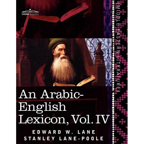 An Arabic-English Lexicon (in Eight Volumes), Vol. IV: Derived from the Best and the Most Copious Eastern Sources - Paperback