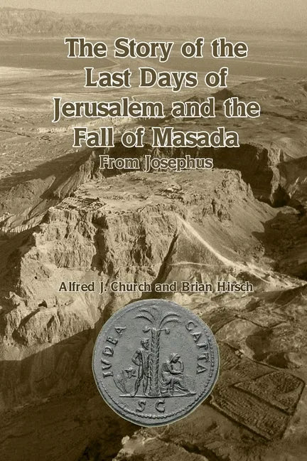 The Story of the Last Days of Jerusalem and the Fall of Masada: From Josephus - Paperback