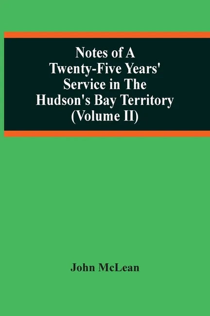 Notes Of A Twenty-Five Years' Service In The Hudson'S Bay Territory (Volume Ii) - Paperback