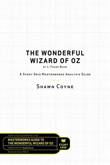 The Wonderful Wizard of Oz by L. Frank Baum: A Story Grid Masterwork Analysis Guide - Paperback