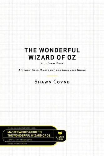 The Wonderful Wizard of Oz by L. Frank Baum: A Story Grid Masterwork Analysis Guide - Paperback