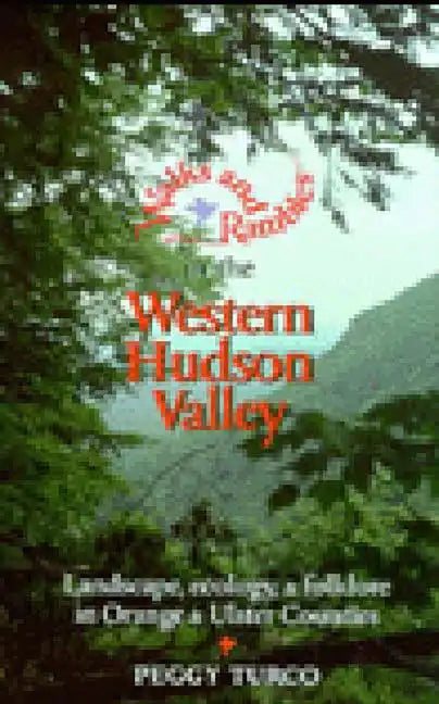 Walks and Rambles in the Western Hudson Valley: Landscape, Ecology, and Folklore in Orange and Ulster Counties - Paperback