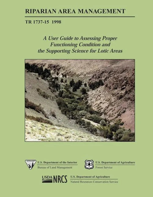 Riparian Area Management: A User Guide to Assessing Proper Functioning Condition and the Supporting Science for Lotic Areas - Paperback