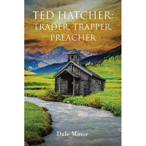 Ted Hatcher: Trader, Trapper, Preacher - Paperback