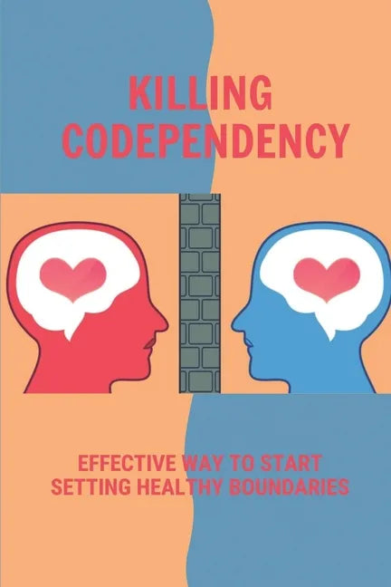 Killing Codependency: Effective Way To Start Setting Healthy Boundaries: Struggling With Codependency - Paperback