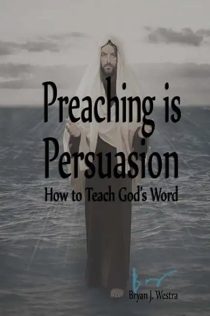 Preaching is Persuasion: How to Teach God's Word - Paperback