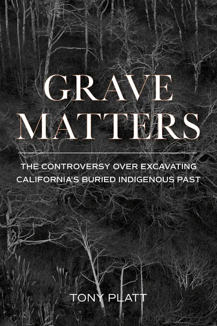 Grave Matters: The Controversy Over Excavating California's Buried Indigenous Past - Paperback