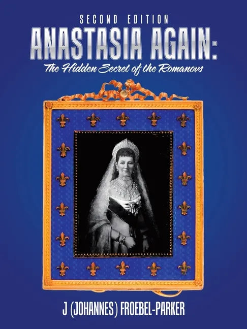 Anastasia Again: the Hidden Secret of the Romanovs: Second Edition - Paperback
