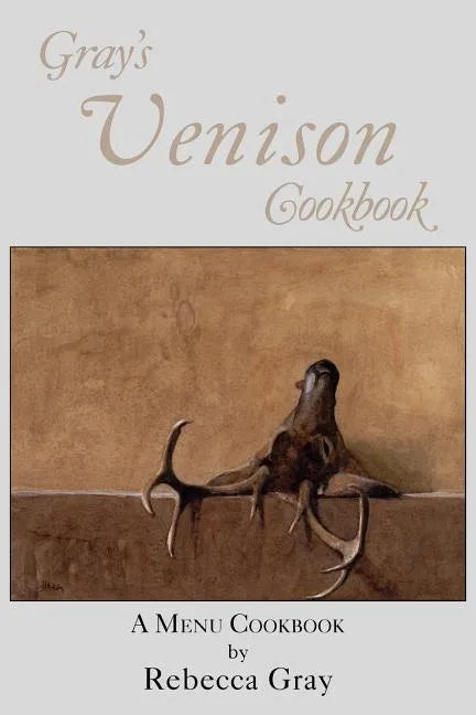 Gray's Venison Cookbook - Paperback