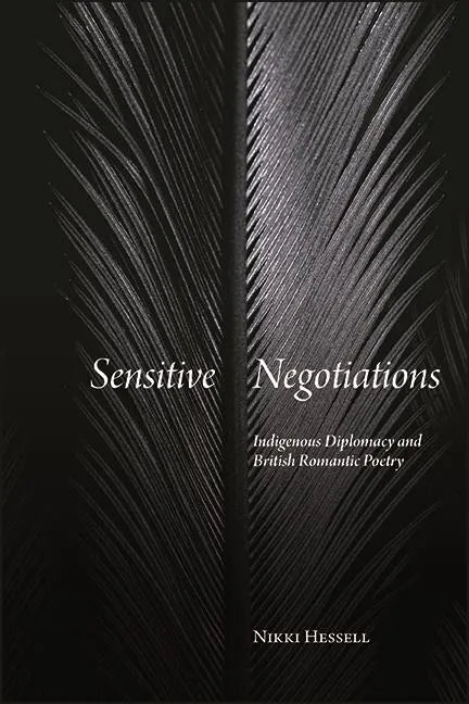Sensitive Negotiations: Indigenous Diplomacy and British Romantic Poetry - Paperback