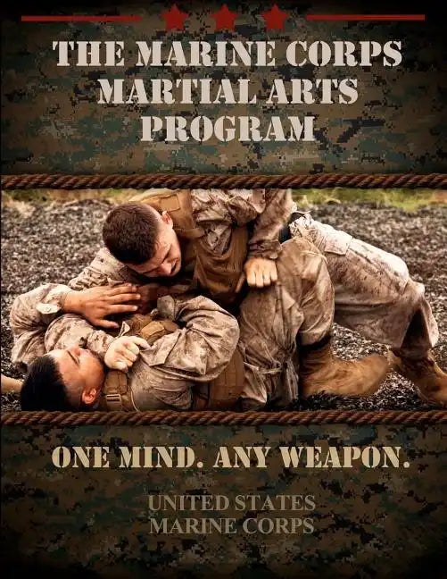 The Marine Corps Martial Arts Program: The Complete Combat System - Paperback