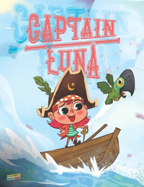 Captain Luna: Children's book about a young pirate girl. An illustrated picture book to teach children about staying true to themsel - Paperback