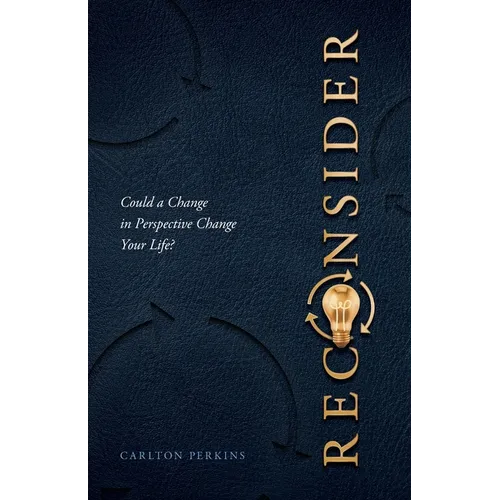 Reconsider: Could a Change in Perspective Change Your Life? - Paperback