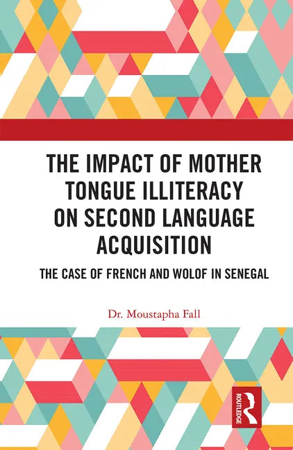 The Impact of Mother Tongue Illiteracy on Second Language Acquisition: The Case of French and Wolof in Senegal - Paperback