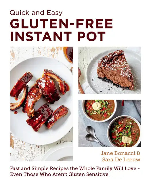 Quick and Easy Gluten Free Instant Pot Cookbook: Fast and Simple Recipes the Whole Family Will Love - Even Those Who Aren't Gluten Sensitive! - Paperback