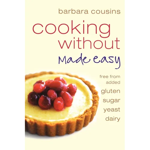 Cooking Without Made Easy: All recipes free from added gluten, sugar, yeast and dairy produce - Paperback