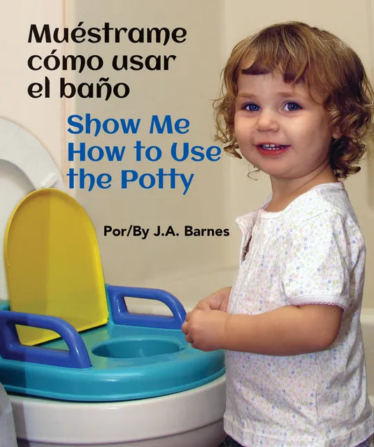 Muéstrame Cómo Usar El Baño / Show Me How to Use the Potty - Board Book