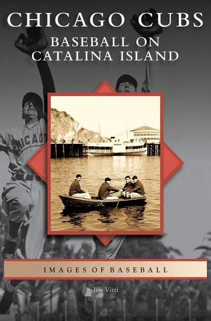 Chicago Cubs: Baseball on Catalina Island - Hardcover