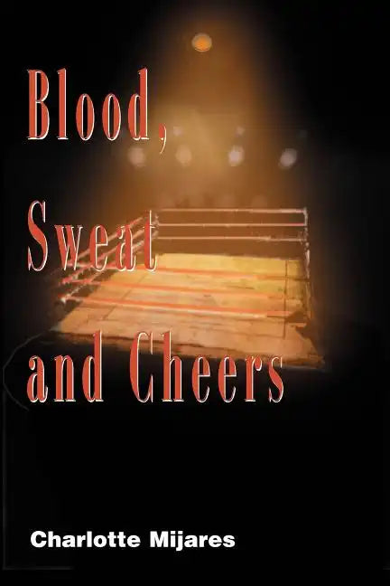 Blood, Sweat and Cheers: A Madman's Rise to Fame in Professional Wrestling - Paperback