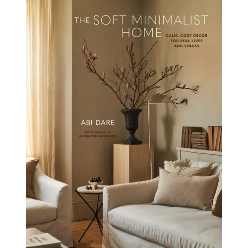 The Soft Minimalist Home: Calm, Cosy Decor for Real Lives and Spaces - Hardcover