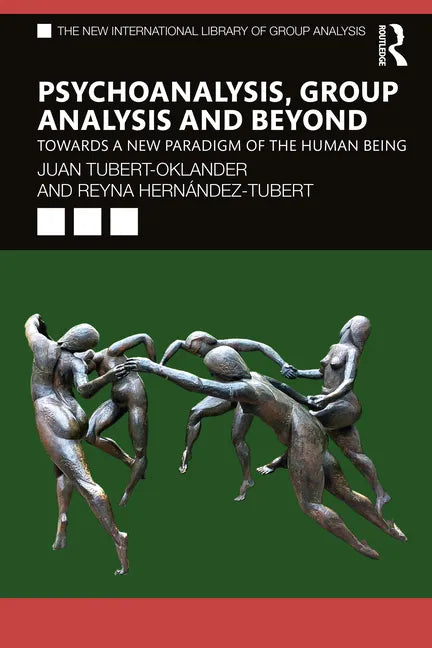 Psychoanalysis, Group Analysis, and Beyond: Towards a New Paradigm of the Human Being - Paperback