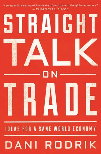 Straight Talk on Trade: Ideas for a Sane World Economy - Paperback