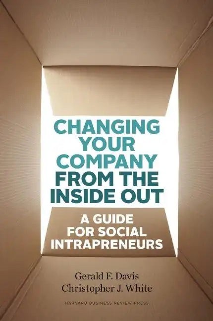 Changing Your Company from the Inside Out: A Guide for Social Intrapreneurs - Hardcover
