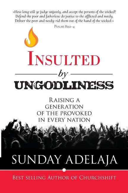 Insulted By Ungodliness: Raising a generation of the provoked in every nation - Paperback