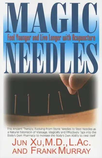 Magic Needles: Feel Younger and Live Longer with Acupuncture - Paperback