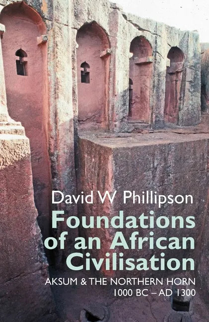 Foundations of an African Civilisation: Aksum and the Northern Horn, 1000 BC - Ad 1300 - Paperback