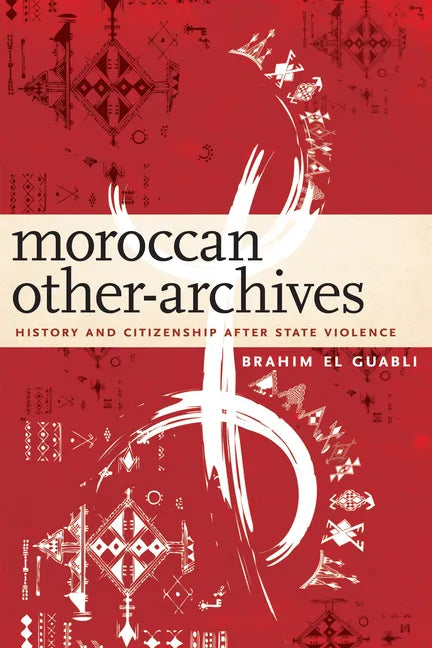 Moroccan Other-Archives: History and Citizenship After State Violence - Paperback