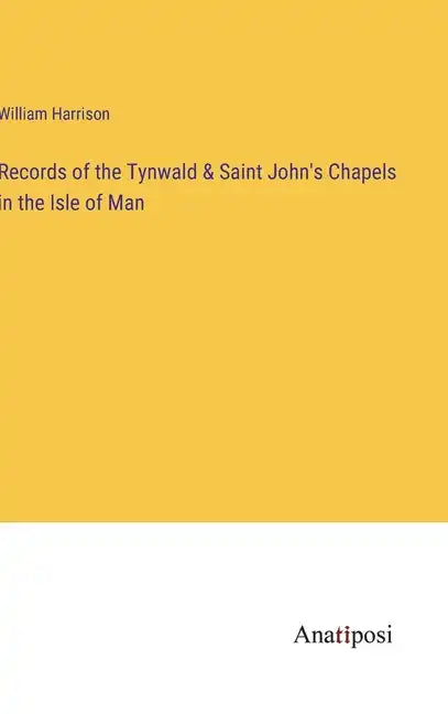 Records of the Tynwald & Saint John's Chapels in the Isle of Man - Hardcover
