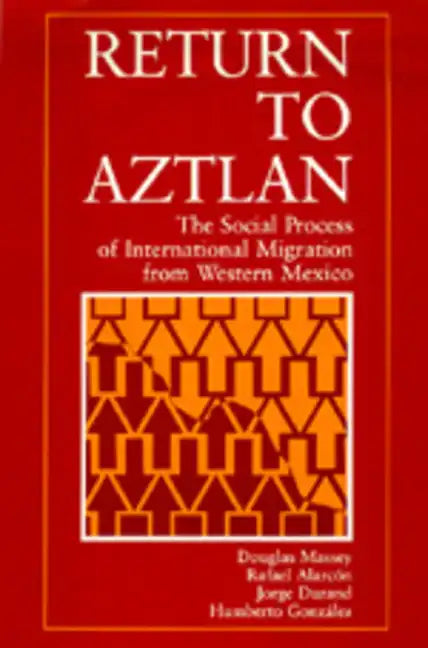 Return to Aztlan: The Social Process of International Migration from Western Mexico - Paperback