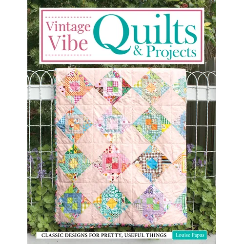 Vintage Vibe Quilts and Projects: Classic Designs for Pretty, Useful Things - Paperback