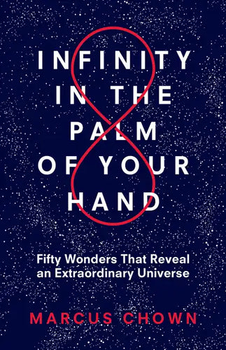 Infinity in the Palm of Your Hand: Fifty Wonders That Reveal an Extraordinary Universe - Paperback