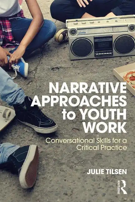 Narrative Approaches to Youth Work: Conversational Skills for a Critical Practice - Paperback