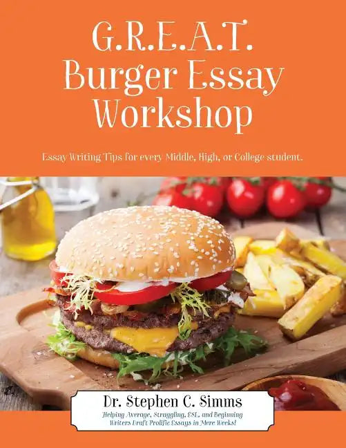 GREAT Burger Essay Workshop: Essay Writing Tips for Every Middle, High, or College Student - Paperback
