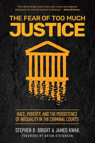The Fear of Too Much Justice: Race, Poverty, and the Persistence of Inequality in the Criminal Courts - Hardcover