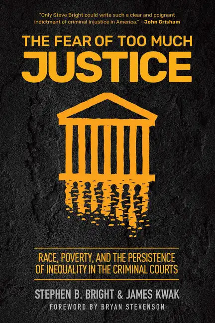 The Fear of Too Much Justice: Race, Poverty, and the Persistence of Inequality in the Criminal Courts - Hardcover