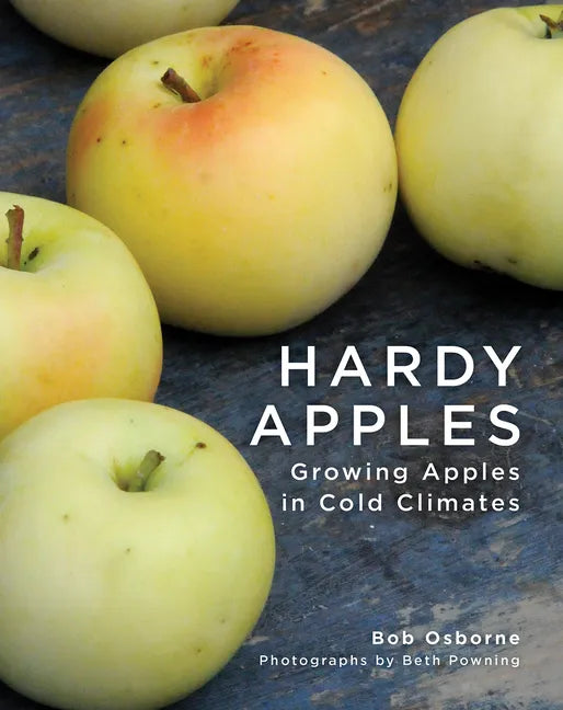 Hardy Apples: Growing Apples in Cold Climates - Hardcover