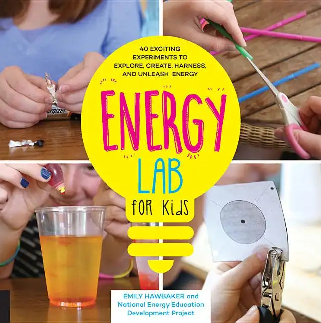 Energy Power Lab for Kids: 40 Exciting Experiments to Explore, Create, Harness, and Unleash Energy - Paperback