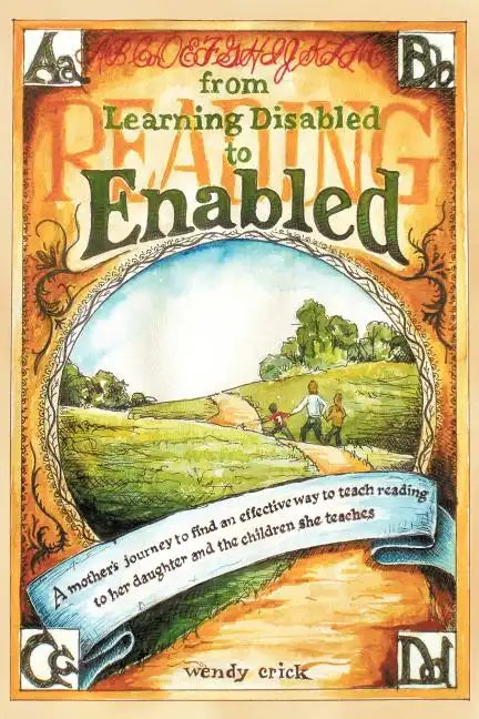 From Learning Disabled to Enabled: A Mother's Journey to Find an Effective Way to Teach Reading to Her Daughter and the Children She Teaches. - Paperback