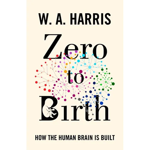 Zero to Birth: How the Human Brain Is Built - Paperback