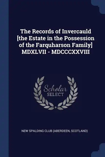 The Records of Invercauld [the Estate in the Possession of the Farquharson Family] MDXLVII - MDCCCXXVIII - Paperback
