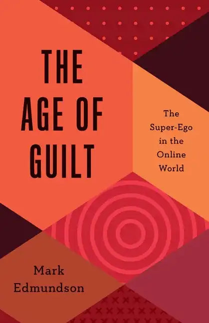 The Age of Guilt: The Super-Ego in the Online World - Hardcover
