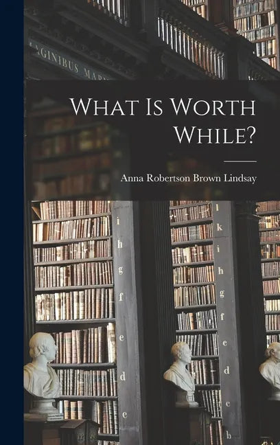 What is Worth While? - Hardcover