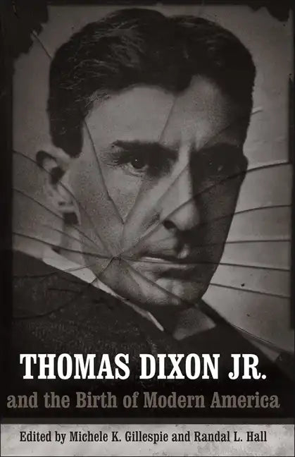 Thomas Dixon Jr. and the Birth of Modern America - Paperback
