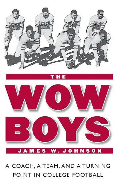 The Wow Boys: A Coach, a Team, and a Turning Point in College Football - Paperback