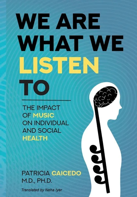 We are what we listen to: The impact of Music on Individual and Social Health - Hardcover