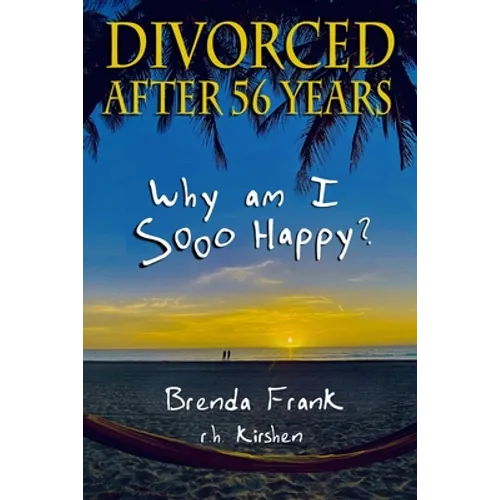 Divorced After 56 Years: Why Am I Sooo Happy? - Paperback